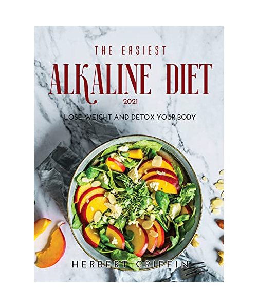 The Easiest Alkaline Diet 2021: Lose Weight and Detox Your Body