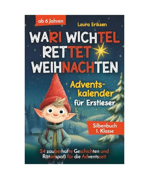 Wari Wichtel rettet Weihnachten - Adventskalender für Erstleser: 24 zauberhafte Geschichten und Rätselspaß für die Adventszeit | ab 6 Jahren - Silbenbuch 1. Klasse