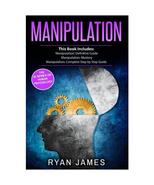 Manipulation: 3 Manuscripts - Manipulation Definitive Guide, Manipulation Mastery, Manipulation Complete Step by Step Guide (Manipulation Series, Band 4)