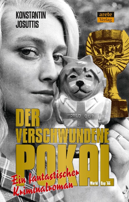 Der verschwundene Pokal - World Cup '66: Ein fantastischer Kriminalroman