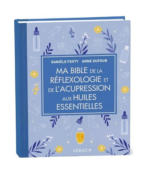 Ma Bible de la réflexologie et de l'acupression aux huiles essentielles - édition de luxe