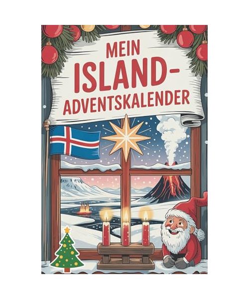 Mein Island-Adventskalender: 24 Tage voll mit Wissen, Traditionen und Rätseln rund um das Land – ideales Geschenk für Island-Begeisterte