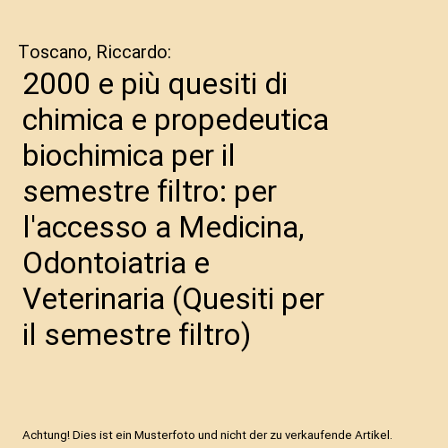 2000 e più quesiti di chimica e propedeutica biochimica per il semestre filtro: per l'accesso a Medicina, Odontoiatria e Veterinaria (Quesiti per il semestre filtro)