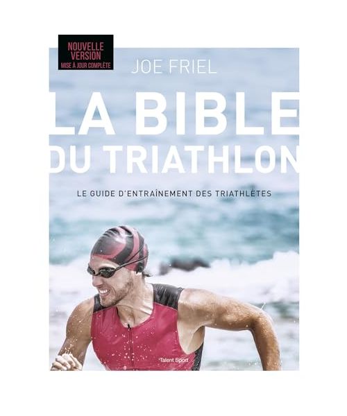 La bible du Triathlon, 7e édition: Le guide d'entraînement des triathlètes