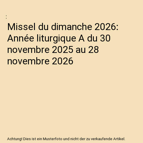 Missel du dimanche 2026: Année liturgique A du 30 novembre 2025 au 28 novembre 2026