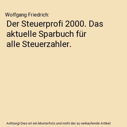 Der Steuerprofi 2000. Das aktuelle Sparbuch für alle Steuerzahler.