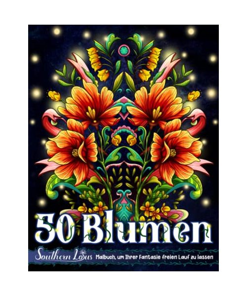 50 Blumen Ausmalbuch: Eine Sammlung von Blumen-Illustrationen für Erwachsene, Mädchen, Teenager und Kinder, Kunst auf farbigem Papier mit floralen ... Entspannung und Förderung der Kreativität.