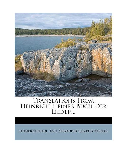 Translations from Heinrich Heine's Buch Der Lieder...
