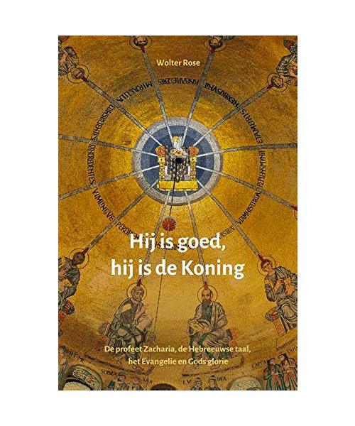 Hij is goed, hij is de Koning: De profeet Zacharia, de Hebreeuwse taal, het Evangelie en Gods glorie