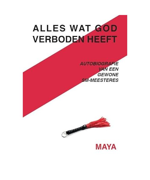 Alles wat God verboden heeft: Autobiografie van een gewone sm-meesteres