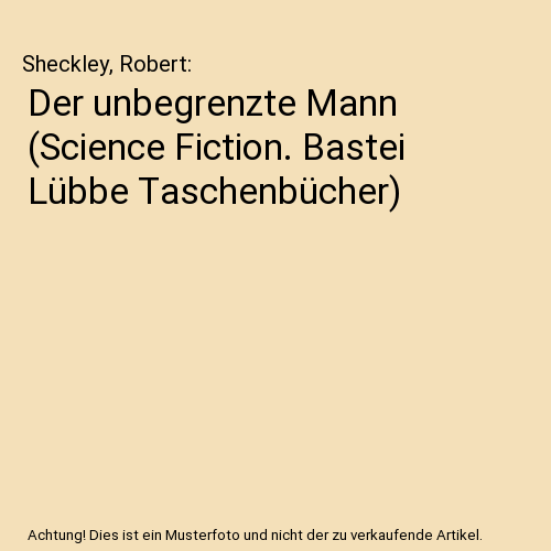 Der unbegrenzte Mann (Science Fiction. Bastei Lübbe Taschenbücher)