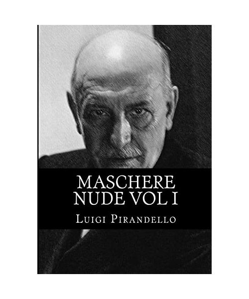 Maschere nude Vol I: Tutto il teatro di Pirandello
