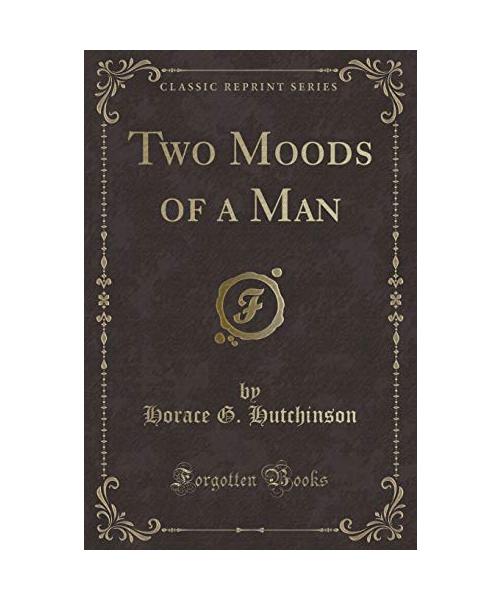 Two Moods of a Man (Classic Reprint)