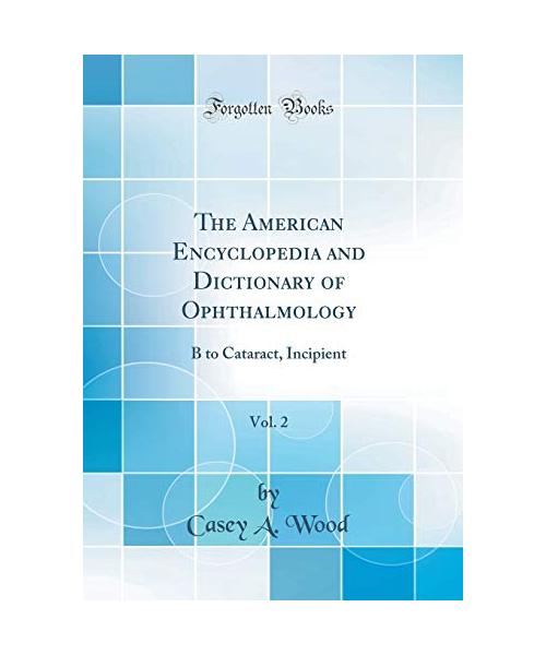 The American Encyclopedia and Dictionary of Ophthalmology, Vol. 2