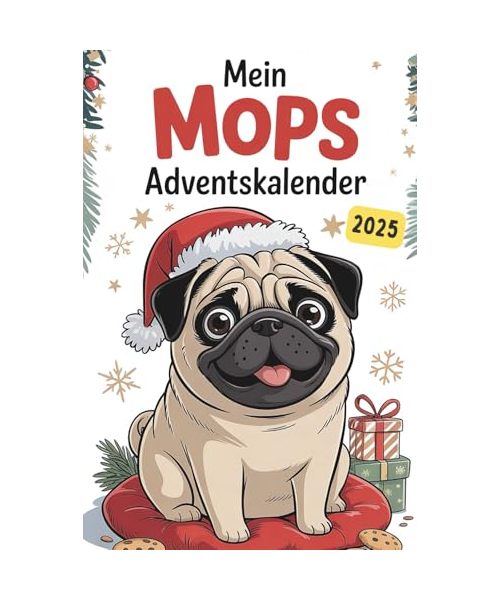Mein Mops-Adventskalender: 24 mopsige Tage mit Geschichten, Beschäftigungsideen und witzigen Mopssprüchen – das ideale Geschenk für alle Mops-Fans