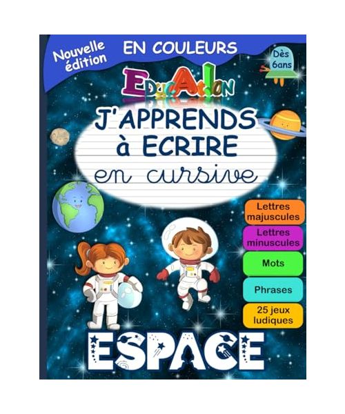 J'APPRENDS à ECRIRE en Cursive ESPACE: Cahier d'Ecriture Cursive pour Apprendre A Ecrire en Attaché Minuscule et Majuscule - Fiche Alphabet Incluse et Jeux Ludiques pour Enfants à partir de 6 ans CP