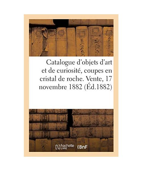 Catalogue d'objets d'art et de curiosité, coupes en cristal de roche, tabatières, nécessaires