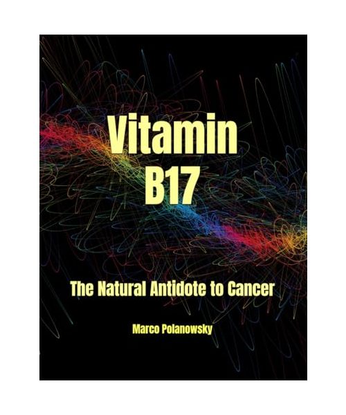 Vitamin B17: The Natural Antidote to Cancer
