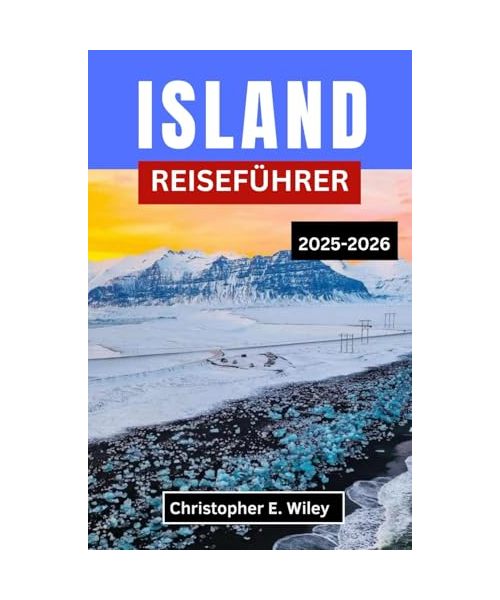 ISLAND REISEFÜHRER 2025-2026: „Eine Reise durch die raue Schönheit der Natur, zeitlose Mythen und nordische Abenteuer“