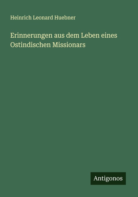 Erinnerungen aus dem Leben eines Ostindischen Missionars