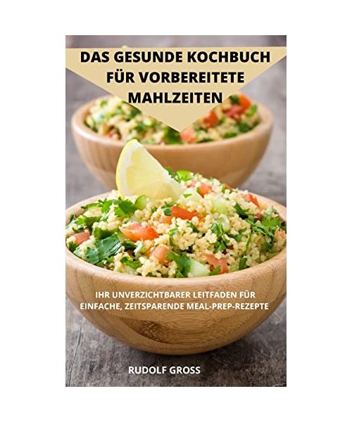 DAS GESUNDE  KOCHBUCH FÜR  VORBEREITETE  MAHLZEITEN