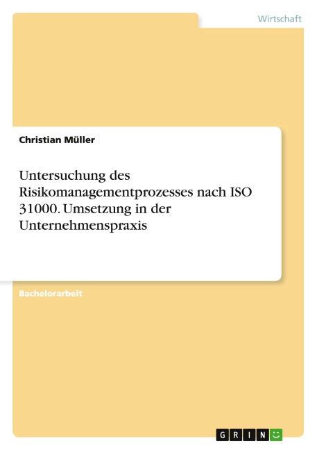Untersuchung des Risikomanagementprozesses nach ISO 31000. Umsetzung in der Unternehmenspraxis