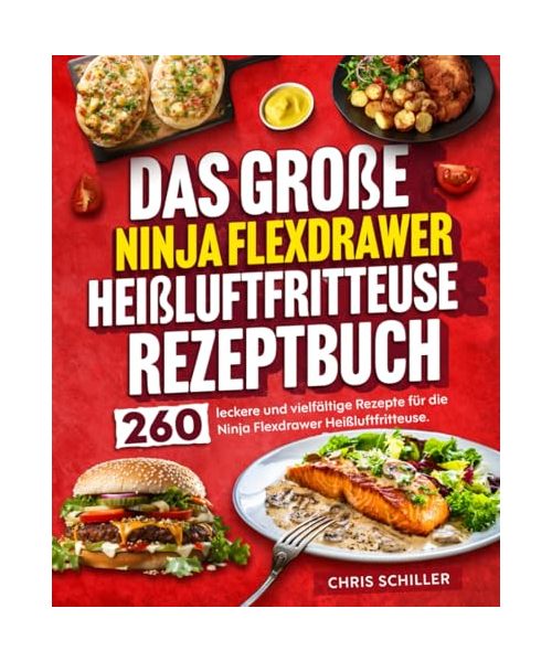 Das große Ninja Flexdrawer Heißluftfritteuse Rezeptbuch: 260 leckere und vielfältige Rezepte für die Ninja Flexdrawer Heißluftfritteuse.