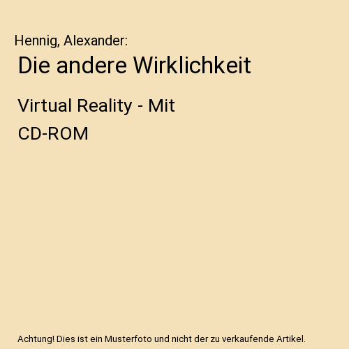 Die andere Wirklichkeit: Virtual Reality - Mit CD-ROM