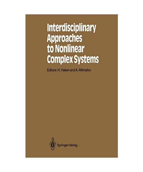 Interdisciplinary Approaches to Nonlinear Complex Systems (Springer Series in Synergetics, 62)