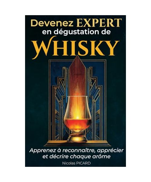 Devenez Un Expert De La Dégustation De Whisky: Découvrez les distilleries et whiskys incontournables, avec leur notes de dégustation. (Découverte et Dégustation du Whisky)