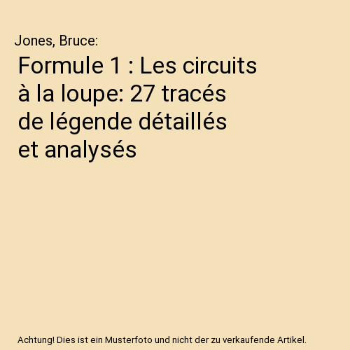 Formule 1 : Les circuits à la loupe: 27 tracés de légende détaillés et analysés