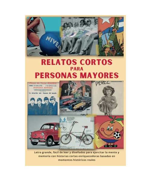 RELATOS CORTOS PARA PERSONAS MAYORES: Letra grande, fácil de leer y diseñados para ejercitar la mente y memoria con historias cortas enriquecedoras ... adultos mayores. (Memorias de una Generación)