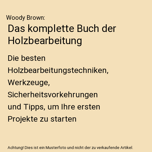 Das komplette Buch der Holzbearbeitung