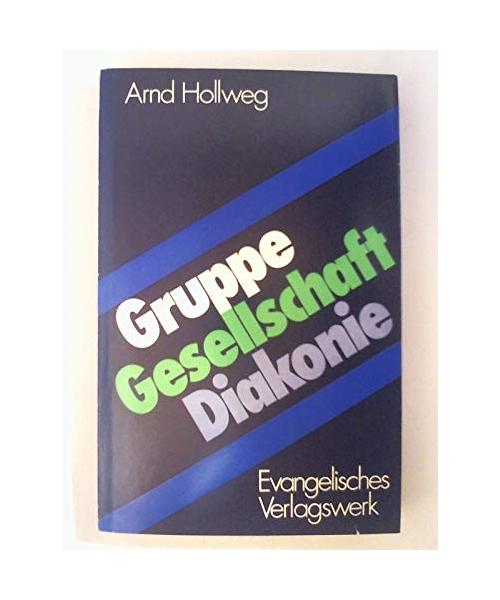 Gruppe - Gesellschaft - Diakonie. Praktische Erfahrung und theologisches Erkennen