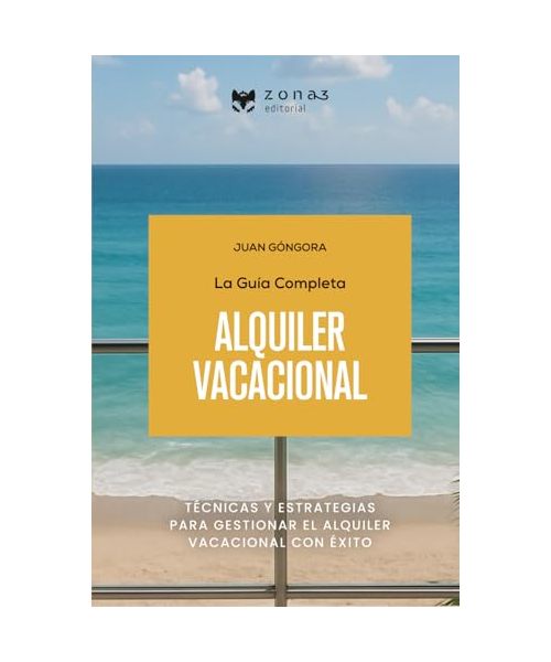 La guía completa del ALQUILER VACACIONAL: Técnicas y estrategias para gestionar el alquiler vacacional con éxito