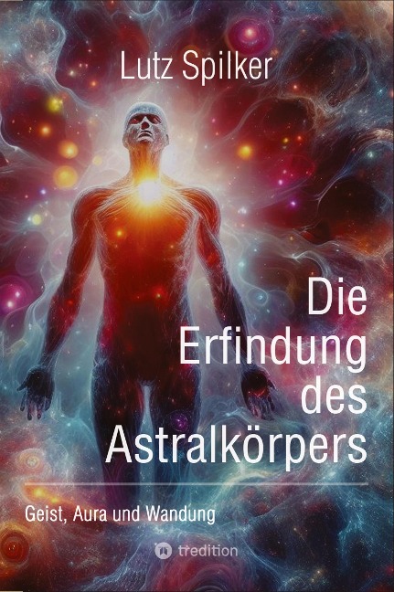 Die Erfindung des Astralkörpers: Geist, Aura und Wandung