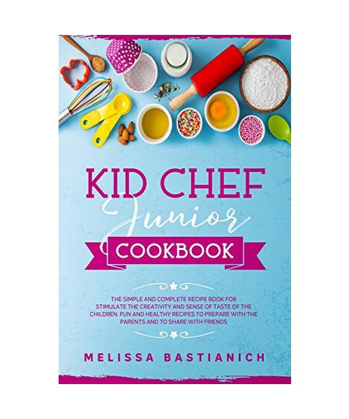 kid chef junior cookbook: The simple and complete recipe book for stimulate the creativity and a sense of taste of the children. Fun and healthy