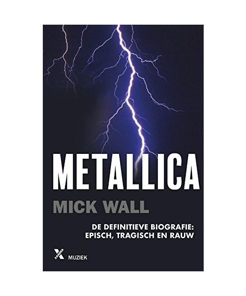 Metallica: de definitieve biografie : episch, tragisch en rauw