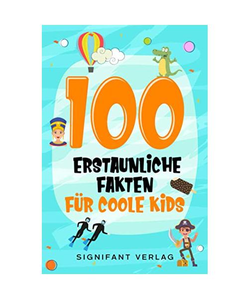 100 erstaunliche Fakten für coole Kids: Spannendes Wissen für clevere Jungs und Mädchen