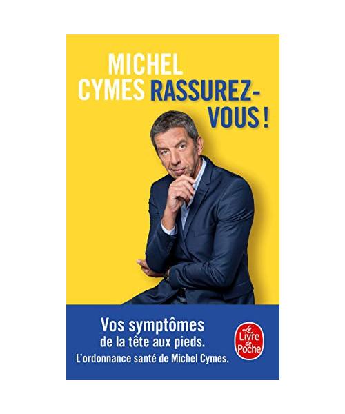 Rassurez-vous !: Vos symptômes de la tête aux pieds. L'ordonnance santé de Michel Cymes