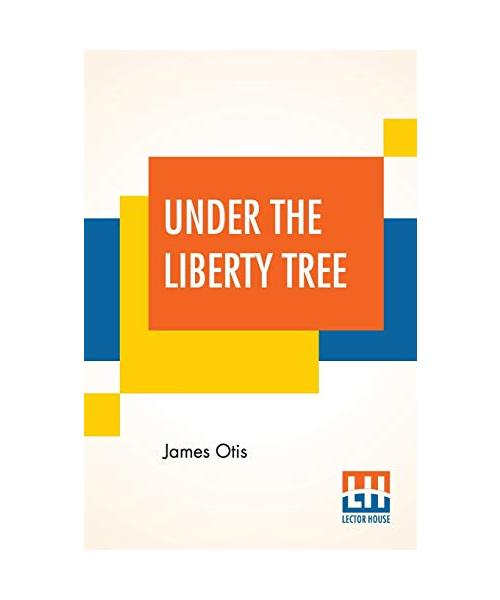 Under The Liberty Tree: A Story Of The Boston Massacre