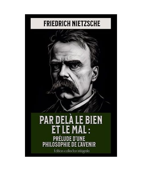Par delà le bien et le mal : Prélude d’une philosophie de l’avenir Édition collector intégrale