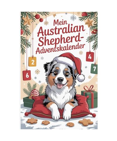 Mein Australian Shepherd-Adventskalender: 24 zauberhafte Überraschungen für Hundefans – Die perfekte Geschenkidee mit Geschichten, Trainingstipps und Aussie-Zitaten für die Weihnachtszeit.
