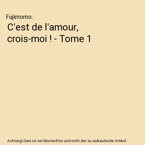 C'est de l'amour, crois-moi ! - Tome 1