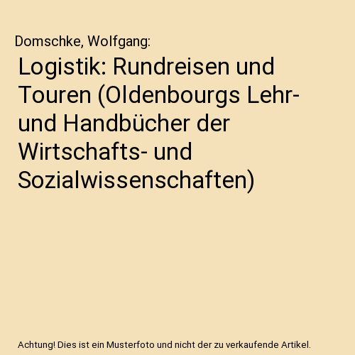 Logistik: Rundreisen und Touren (Oldenbourgs Lehr- und Handbücher der Wirtschafts- und Sozialwissenschaften)