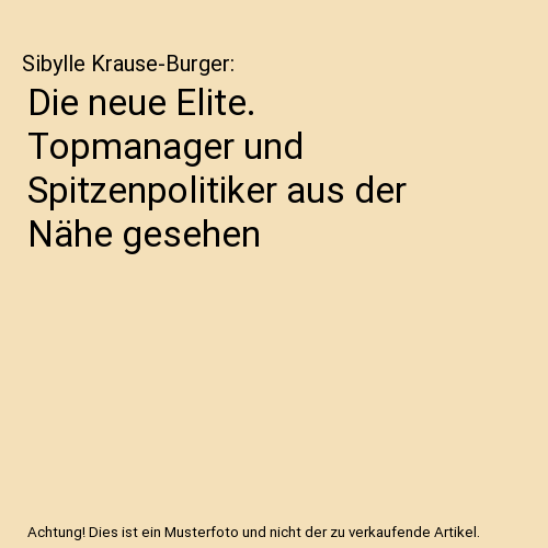 Die neue Elite. Topmanager und Spitzenpolitiker aus der Nähe gesehen