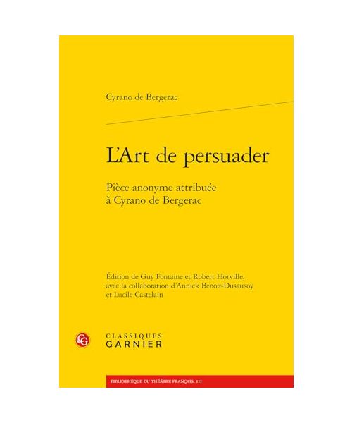 L'Art de Persuader: Piece Anonyme Attribuee a Cyrano de Bergerac