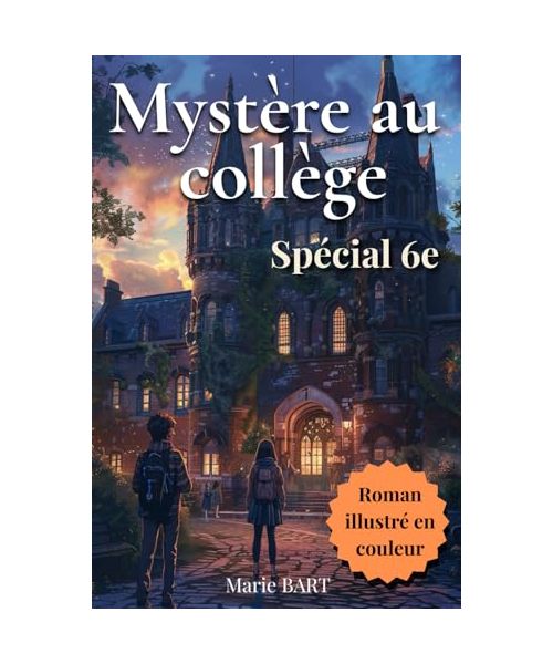 Mystère au collège, spécial 6e: Roman jeunesse à suspense pour les enfants de 10-11 ans, fans d’aventures et d’énigmes