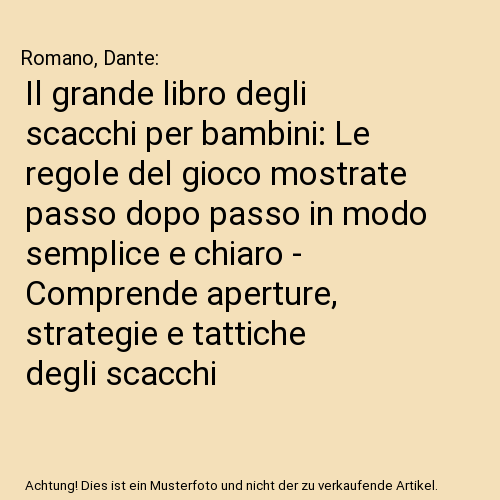 Il grande libro degli scacchi per bambini: Le regole del gioco mostrate passo dopo passo in modo semplice e chiaro - Comprende aperture, strategie e tattiche degli scacchi