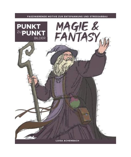 Magie & Fantasy - Punkt zu Punkt Bilder: Wunderschöne magische Welten - Faszinierende Motive zur Entspannung und Stressabbau - Malbuch für Erwachsene